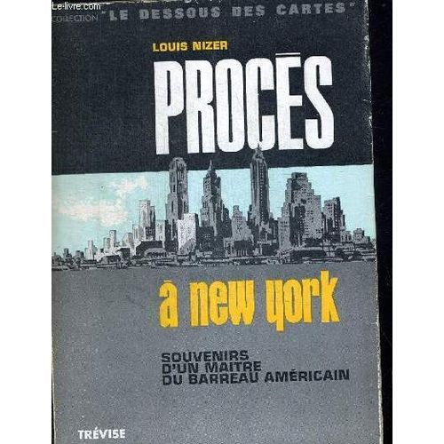 Proces A New York. Souvenirs D Un Maitre Du Barreau Americain. Collection Le Dessous Des Cartes. Traduction De M. Garapin. Preface De Rene Floriot.   de louis nizer