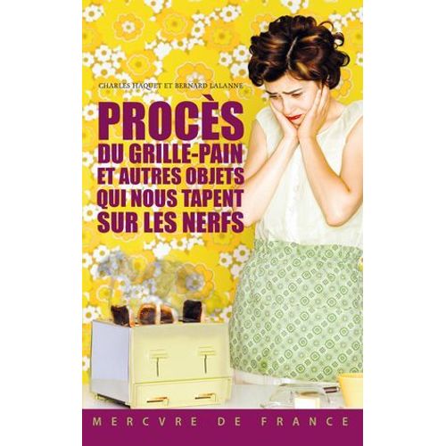 Procs Du Grille-Pain Et Autres Objets Qui Nous Tapent Sur Les Nerfs  