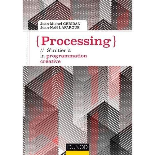 Processing - S'initier  La Programmation Crative   de Gridan Jean-Michel  Format Broch 