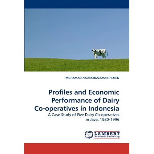Profiles And Economic Performance Of Dairy Co-Operatives In Indonesia: A Case Study Of Five Dairy Co-Operatives In Java, 1980-1996   de MUHAMAD NADRATUZZAMAN HOSEN  Format Broch 