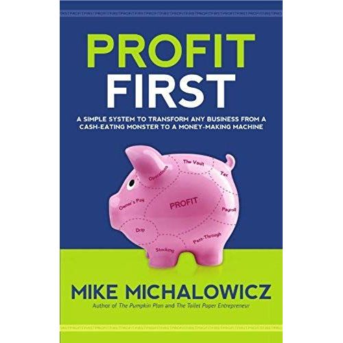 Profit First: A Simple System To Transform Any Business From A Cash-Eating Monster To A Money-Making Machine.   de Mike Michalowicz  Format Broch 