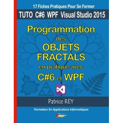 Programmation Des Objets Fractals Avec C# Et Wpf - Avec Visual Studio 2015 Community   de Rey Patrice  Format Beau livre 