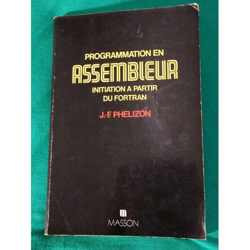 Programmation En Assembleur Initiation  Partir Du Fortran. Phelizon   de J.-F. PHELIZON 