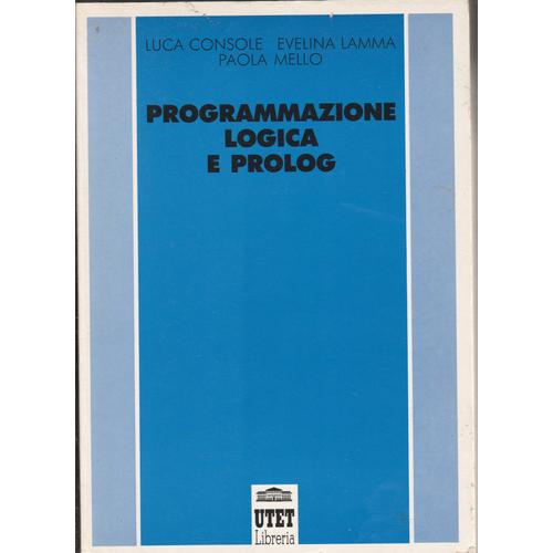 Programmazione Logica E Prolog   de Luca Console, Evelina Lamma, Paola Mello  Format Broch 