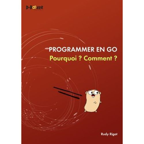 Programmer En Go : Pourquoi ? Comment ?  