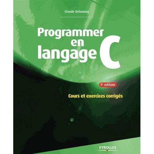 Programmer En Langage C - Cours Et Exercices Corrigs   de claude delannoy  Format Broch 