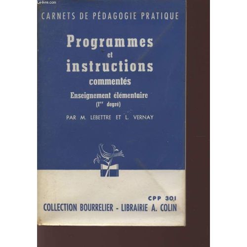 Programmes Et Instructions Commentes - Enseignement Elementaire (1er Degre) - Collection Carnets De Pedagogie Pratique - Collection Bourrielier. de Lebettre Vernay
