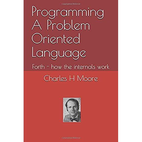 Programming A Problem Oriented Language: Forth - How The Internals Work   de Pintaske, Juergen  Format Broch 