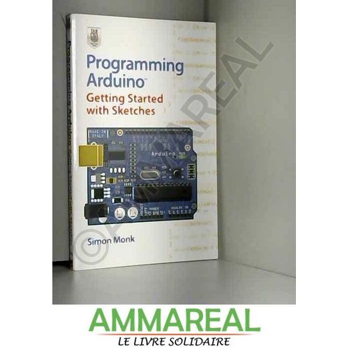 Programming Arduino: Getting Started With Sketches   de Simon Monk  Format Poche 
