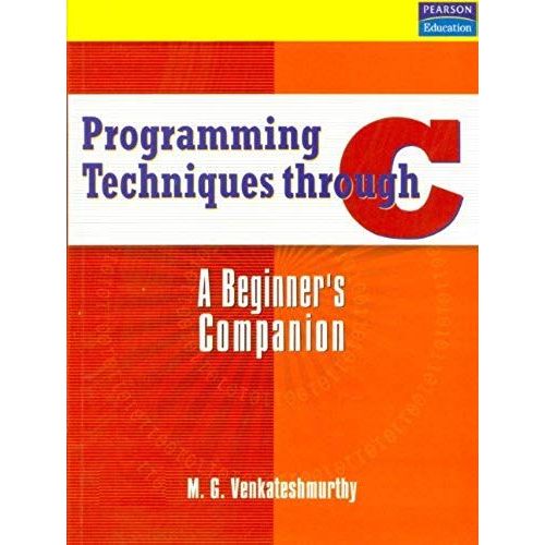 Programming Techniques Through C: A Beginner's Companion   de M.G. Venkateshmurthy  Format Broch 