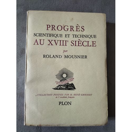 Progrs Scientifique Et Technique Au Xviiie Sicle   de Roland Mousnier 
