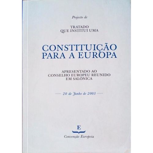 Projecto De Tratado Que Institui Uma Constituio Para A Europa - Apresentado Ao Conselho Europeu Reunido Em Salnica - 20 Junho 2003   de Conveno Europeia 