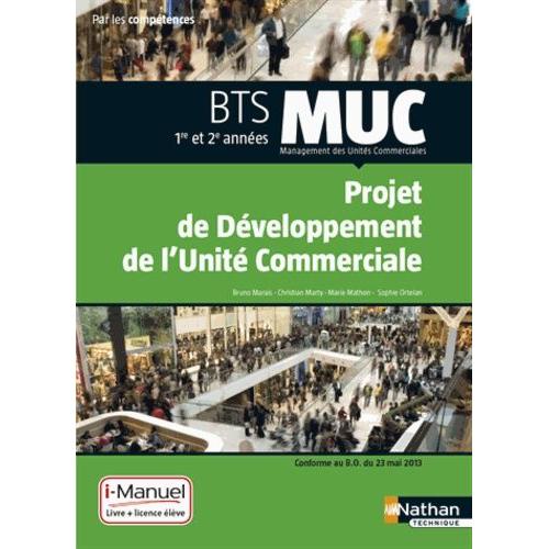 Projet De Dveloppement De L'unit Commerciale Bts Muc 1e Et 2e Annes - Livre Et Licence I-Manuel De L'lve   de Marais Bruno  Format Broch 