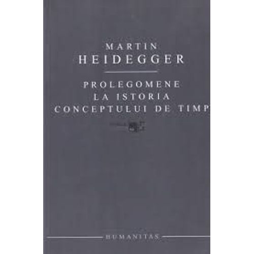 Prolegomena La Istoria Conceptului De Timp   de Martin Heidegger  Format Broch 