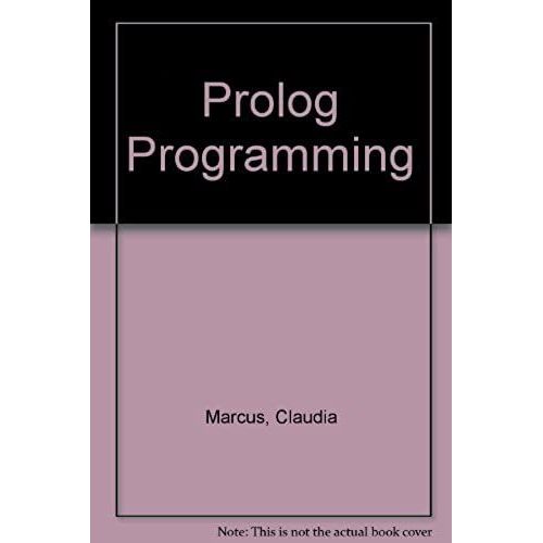 Prolog Programming: Applications For Data Base Systems, Expert Systems And Natural Language Systems   de C. Marcus  Format Broch 