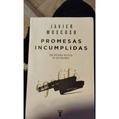 Promesas Incumplidas : Una Historia Poltica De Las Pasiones   de Javier Moscoso Sarabia  Format Broch 