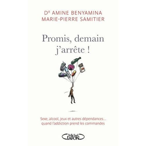 Promis, Demain J'arrte ! - Sexe, Alcool, Jeux Et Autres Dpendances - Quand L'addiction Prend Les Commande   de Samitier Marie-Pierre  Format Broch 