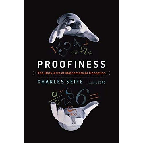 Proofiness: The Dark Arts Of Mathematical Deception   de Charles Seife  Format Broch 