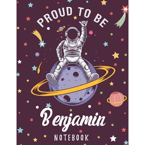 Proud To Be Benjamin Notebook: Astronaut Notebook Birthday Gift For Boys, Men With Personalized Name With Awesome Space Cover Design, 8.5x11 In ,110 Lined Pages.   de Names, Bubble  Format Broch 