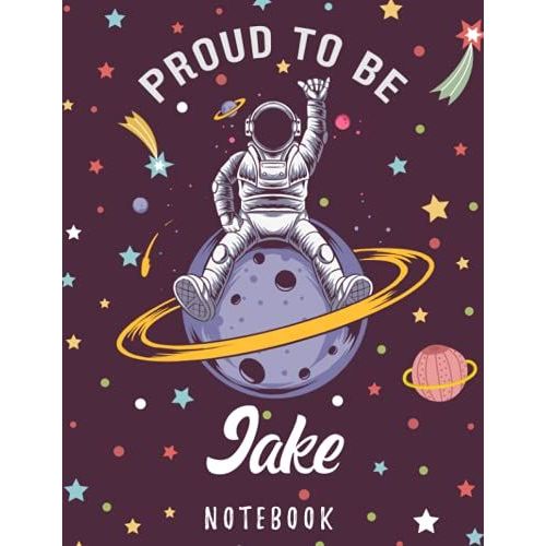 Proud To Be Jake Notebook: Astronaut Notebook Birthday Gift For Boys, Men With Personalized Name With Awesome Space Cover Design, 8.5x11 In ,110 Lined Pages.   de Names, Bubble  Format Broch 