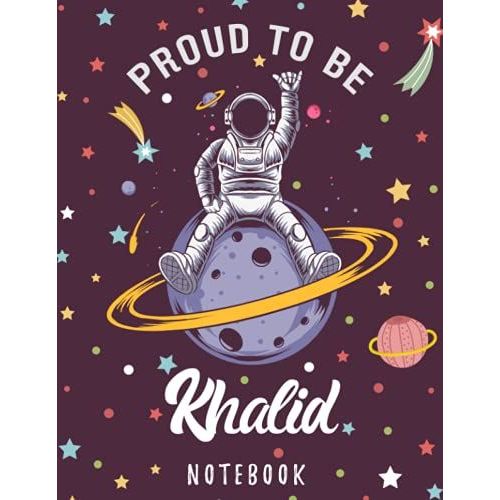 Proud To Be Khalid Notebook: Astronaut Notebook Birthday Gift For Boys, Men With Personalized Name With Awesome Space Cover Design, 8.5x11 In ,110 Lined Pages.   de Names, Bubble  Format Broch 