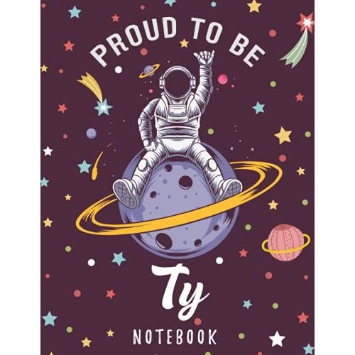 Proud To Be Ty Notebook: Astronaut Notebook Birthday Gift For Boys, Men With Personalized Name With Awesome Space Cover Design, 8.5x11 In ,110 Lined Pages.   de unknown  Format Broch 