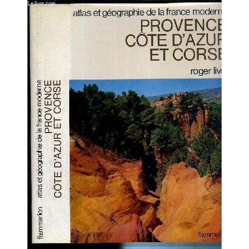 Provence Cote D'azur Et Corse  / Collection Atlas Et Geographie De La France Moderne.   de roger livet