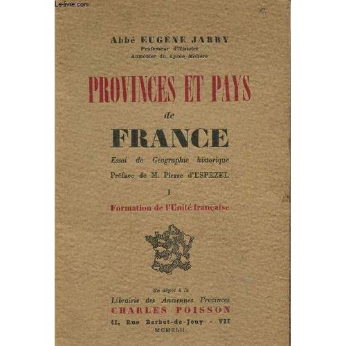 Provinces Et Pays De France , Essai De Gographie Historique .Tome I: Formation De L Unit Franaise   de Abb Eugne Jarry 