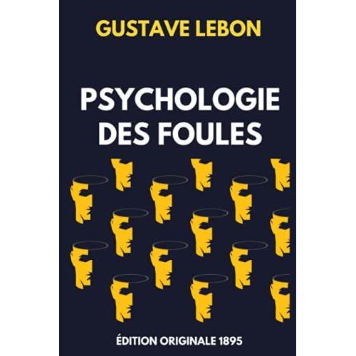 Psychologie Des Foules - dition Originale 1895: Comment Manipuler Les Autres Et Influencer Leurs DCisions   de gustave lebon  Format Broch 