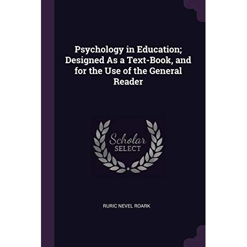Psychology In Education; Designed As A Text-Book, And For The Use Of The General Reader   de Roark, Ruric Nevel  Format Broch 