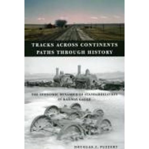 Tracks Across Continents, Paths Through History: The Economic Dynamics Of Standardization In Railway Gauge   de Douglas J. Puffert 