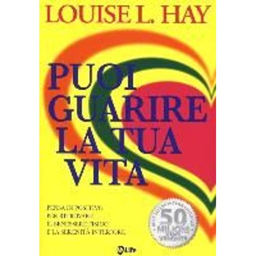 Puoi Guarire La Tua Vita. Pensa In Positivo Per Ritrovare Il Benessere Fisico E La Serenit Interiore    Format Broch 