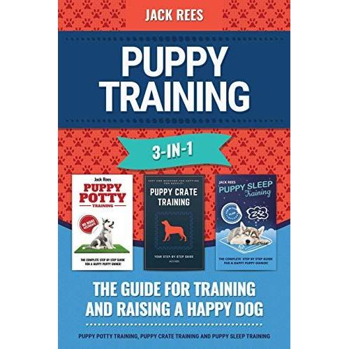 Puppy Training 3-In-1. The Guide For Training And Raising A Happy Dog.: Puppy Potty Training, Puppy Crate Training And Puppy Sleep Training   de Rees, Jack  Format Broch 
