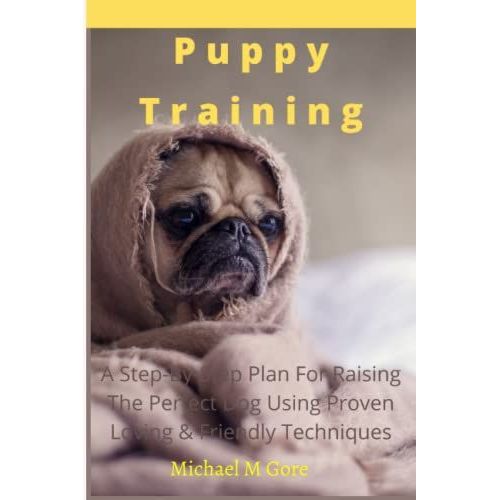 Puppy Training: A Step-By-Step Plan For Raising The Perfect Dog Using Proven Loving & Friendly Techniques   de unknown  Format Broch 