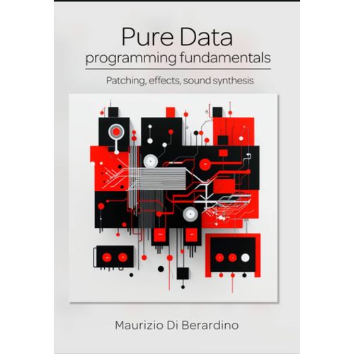 Pure Data Programming Fundamentals: Patching, Effects, Sound Synthesis   de Di Berardino, Maurizio  Format Broch 