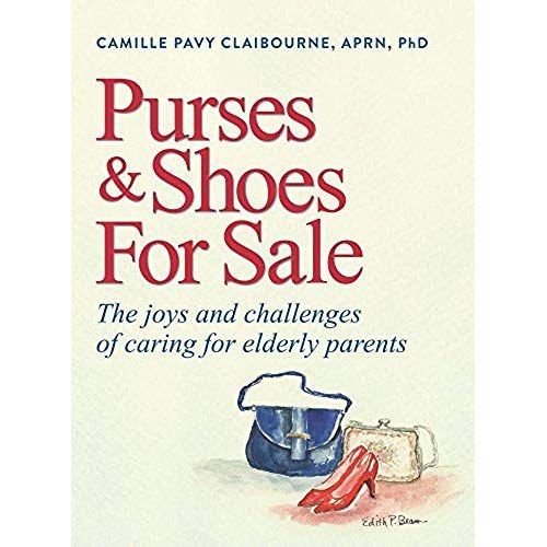 Purses & Shoes For Sale: The Joys And Challenges Of Caring For Elderly Parents   de Camille Pavy Claibourne 