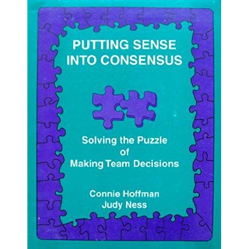 Putting Sense Into Consensus: Solving The Puzzle Of Making Team Decisions   de Connie Hoffman  Format Broch 