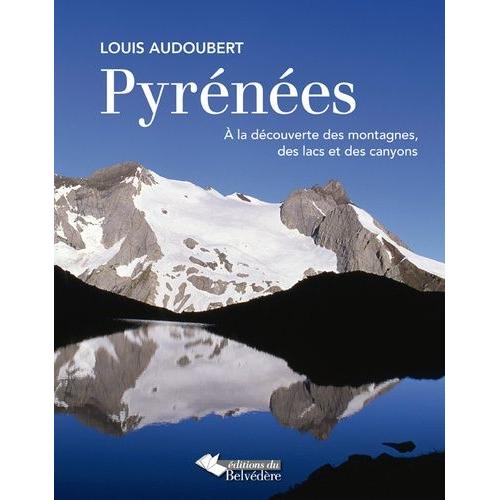 Pyrnes - A La Dcouverte Des Montagnes, Des Lacs Et Des Canyons   de Audoubert Louis  Format Broch 