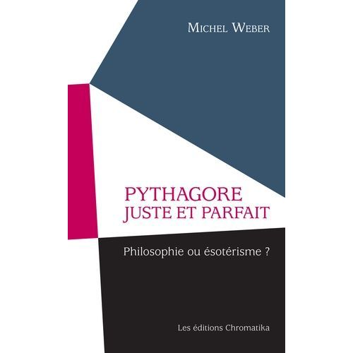 Pythagore Juste Et Parfait - Philosophie Ou sotrisme ?   de michel weber  Format Beau livre 