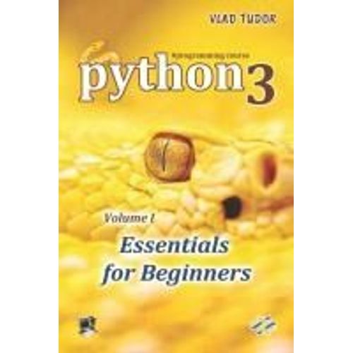 Python 3, Essentials For Beginners, Volume 1   de Vlad Tudor  Format Broch 