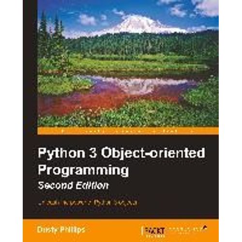 Python 3 Object-Oriented Programming - Second Edition    Format Broch 