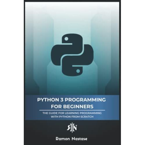 Python 3 Programming For Beginners: The Beginner's Guide For Learning How To Code In Python (Version 3.X) From Scratch In Under 7 Days   de Nastase, Ramon  Format Broch 