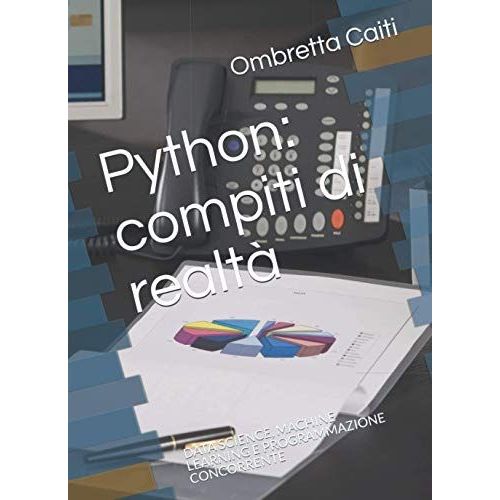 Python: Compiti Di Realt: Data Science, Machine Learning E Programmazione Concorrente   de Caiti, Ombretta  Format Broch 