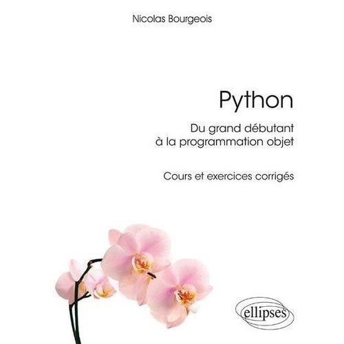 Python, Du Grand Dbutant  La Programmation Objet - Cours Et Exercices Corrigs   de Bourgeois Nicolas  Format Beau livre 