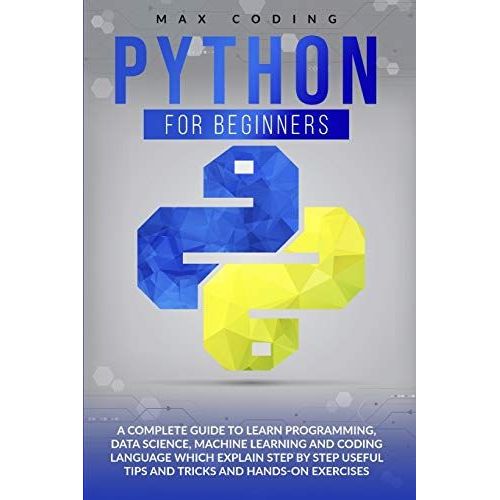Python For Beginners: A Complete Guide To Learn Programming, Data Science, Machine Learning And Coding Language Which Explain Step By Step U   de Max Coding  Format Broch 