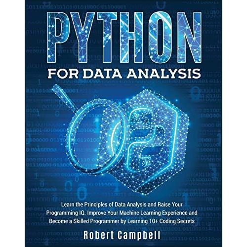 Python For Data Analysis: Learn The Principles Of Data Analysis And Raise Your Programming Iq. Improve Your Machine Learning Experience And Beco   de Robert Campbell  Format Broch 