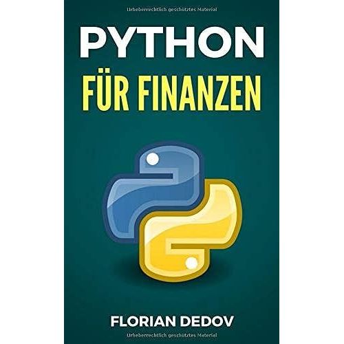 Python Fuer Finanzen: Der Schnelle Einstieg (Aktien, Machine Learning, Data Science) (Python Programmieren Lernen - Der Schnelle Einstieg)   de Dedov, Florian  Format Broch 