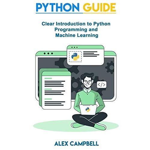 Python Guide: Clear Introduction To Python Programming And Machine Learning   de Campbell, Alex 