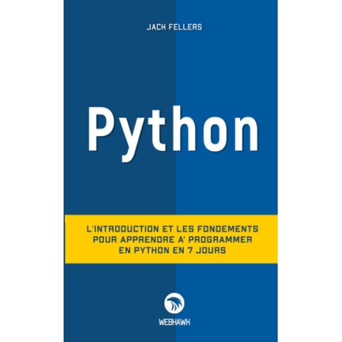 Python: L'introduction Et Les Fondements Pour Apprendre  Programmer En Python En 7 Jours   