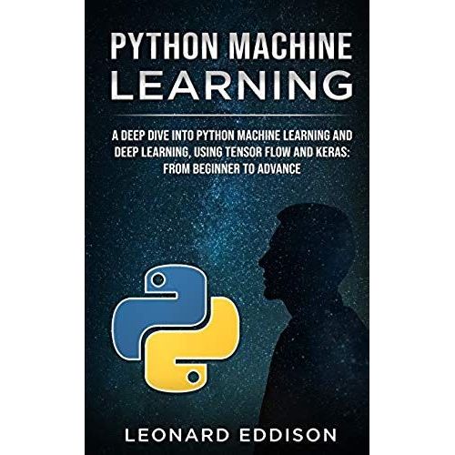 Python Machine Learning: A Deep Dive Into Python Machine Learning And Deep Learning, Using Tensor Flow And Keras: From Beginner To Advance   de unknown  Format Broch 